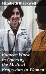 PIONEER WORK IN OPENING THE MEDICAL PROFESSION TO WOMEN