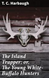 THE ISLAND TRAPPER; OR, THE YOUNG WHITE-BUFFALO HUNTERS