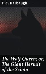 THE WOLF QUEEN; OR, THE GIANT HERMIT OF THE SCIOTO