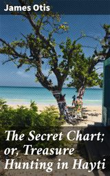 THE SECRET CHART; OR, TREASURE HUNTING IN HAYTI