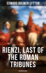 RIENZI, LAST OF THE ROMAN TRIBUNES (HISTORICAL NOVEL)