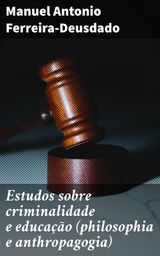 ESTUDOS SOBRE CRIMINALIDADE E EDUCAO (PHILOSOPHIA E ANTHROPAGOGIA)