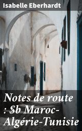 NOTES DE ROUTE : MAROCALGRIETUNISIE