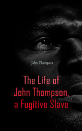 THE LIFE OF JOHN THOMPSON, A FUGITIVE SLAVE