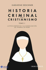 HISTORIA CRIMINAL DEL CRISTIANISMO TOMO II: LA ÉPOCA PATRíSTICA Y LA CONSOLIDACIóN DEL PRIMADO DE ROMA