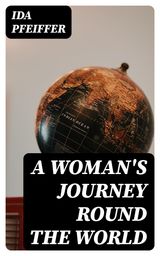 A WOMAN'S JOURNEY ROUND THE WORLD