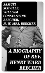 A BIOGRAPHY OF REV. HENRY WARD BEECHER