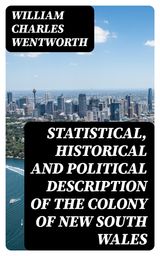 STATISTICAL, HISTORICAL AND POLITICAL DESCRIPTION OF THE COLONY OF NEW SOUTH WALES