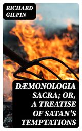 DæMONOLOGIA SACRA; OR, A TREATISE OF SATAN'S TEMPTATIONS