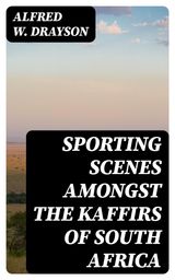 SPORTING SCENES AMONGST THE KAFFIRS OF SOUTH AFRICA
