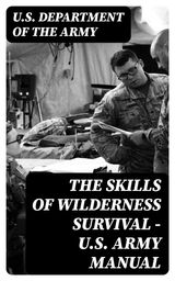 THE SKILLS OF WILDERNESS SURVIVAL - U.S. ARMY MANUAL