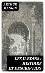 LES JARDINS : HISTOIRE ET DESCRIPTION