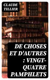 DE CHOSES ET D'AUTRES : VINGT-QUATRE PAMPHLETS