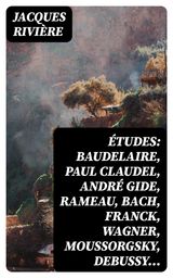 TUDES: BAUDELAIRE, PAUL CLAUDEL, ANDR GIDE, RAMEAU, BACH, FRANCK, WAGNER, MOUSSORGSKY, DEBUSSY