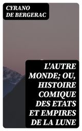 L'AUTRE MONDE; OU, HISTOIRE COMIQUE DES ETATS ET EMPIRES DE LA LUNE