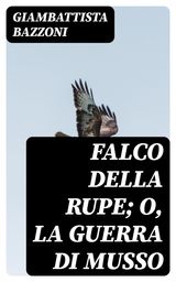 FALCO DELLA RUPE; O, LA GUERRA DI MUSSO