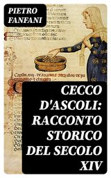 CECCO D'ASCOLI: RACCONTO STORICO DEL SECOLO XIV