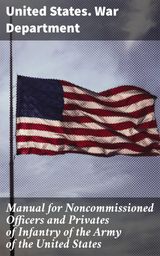 MANUAL FOR NONCOMMISSIONED OFFICERS AND PRIVATES OF INFANTRY OF THE ARMY OF THE UNITED STATES