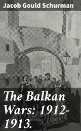 THE BALKAN WARS: 1912-1913.