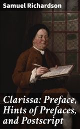 CLARISSA: PREFACE, HINTS OF PREFACES, AND POSTSCRIPT