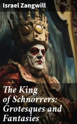 THE KING OF SCHNORRERS: GROTESQUES AND FANTASIES