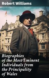 BIOGRAPHIES OF THE MOST EMINENT INDIVIDUALS FROM THE PRINCIPALITY OF WALES