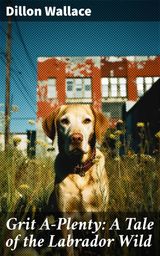 GRIT A-PLENTY: A TALE OF THE LABRADOR WILD