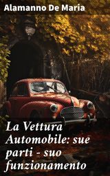 LA VETTURA AUTOMOBILE: SUE PARTI - SUO FUNZIONAMENTO