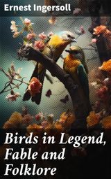 BIRDS IN LEGEND, FABLE AND FOLKLORE