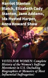 VOTES FOR WOMEN: COMPLETE HISTORY OF THE WOMEN'S SUFFRAGE MOVEMENT IN U.S. (INCLUDING BIOGRAPHIES & MEMOIRS OF MOST INFLUENTIAL SUFFRAGETTES)