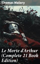 LE MORTE D'ARTHUR (COMPLETE 21 BOOK EDITION)