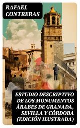 ESTUDIO DESCRIPTIVO DE LOS MONUMENTOS RABES DE GRANADA, SEVILLA Y CRDOBA (EDICIN ILUSTRADA)