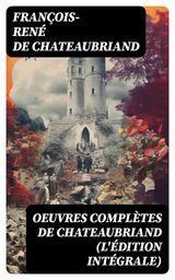OEUVRES COMPLTES DE CHATEAUBRIAND (L'DITION INTGRALE)