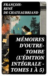 MMOIRES D'OUTRE-TOMBE (L'DITION INTGRALE - TOMES 1  5)