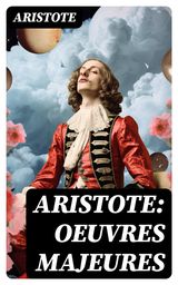 ARISTOTE: OEUVRES MAJEURES