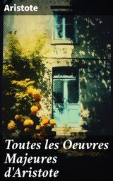 TOUTES LES OEUVRES MAJEURES D'ARISTOTE