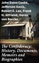 THE CONFEDERACY: HISTORY, DOCUMENTS, MEMOIRS AND BIOGRAPHIES