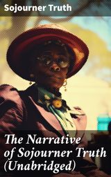 THE NARRATIVE OF SOJOURNER TRUTH (UNABRIDGED)