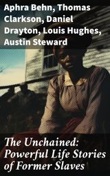 THE UNCHAINED: POWERFUL LIFE STORIES OF FORMER SLAVES