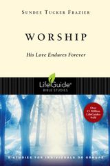 WORSHIP
LIFEGUIDE BIBLE STUDIES