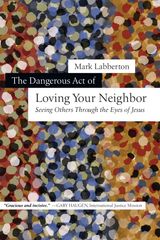 THE DANGEROUS ACT OF LOVING YOUR NEIGHBOR