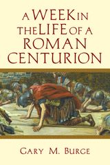 A WEEK IN THE LIFE OF A ROMAN CENTURION
A WEEK IN THE LIFE SERIES