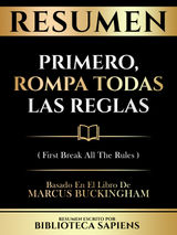 RESUMEN - PRIMERO, ROMPA TODAS LAS REGLAS (FIRST BREAK ALL THE RULES) - BASADO EN EL LIBRO DE MARCUS BUCKINGHAM