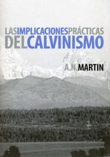 LAS IMPLICACIONES PRCTICAS DEL CALVINISMO