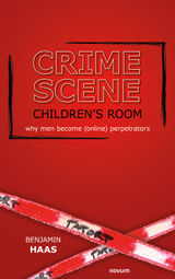 CRIME SCENE CHILDREN'S ROOM - WHY MEN BECOME (ONLINE) PERPETRATORS