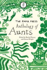 THE EMMA PRESS ANTHOLOGY OF AUNTS
THE EMMA PRESS POETRY ANTHOLOGIES