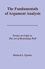 THE FUNDAMENTALS OF ARGUMENT ANALYSIS
ESSAYS ON LOGIC AS THE ART OF REASONING WELL