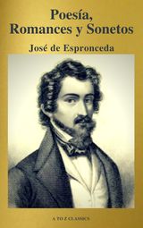 JOS DE ESPRONCEDA : POESA, ROMANCES Y SONETOS ( CLSICOS DE LA LITERATURA ) ( A TO Z CLASSICS)