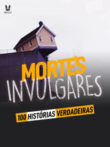 100 HISTORIAS VERDADEIRAS DE MORTES INVULGARES