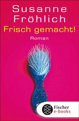 FRISCH GEMACHT!
EIN ANDREA SCHNIDT ROMAN